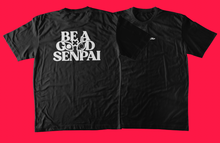Load image into Gallery viewer, BE A GOOD SENPAI tee
